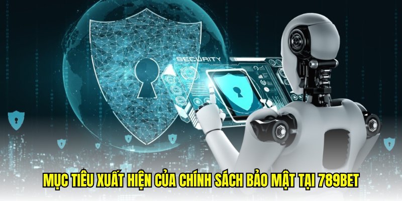 Mục tiêu xuất hiện của chính sách bảo mật tại 789Bet