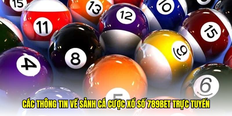 Các thông tin về sảnh cá cược xổ số 789Bet trực tuyến