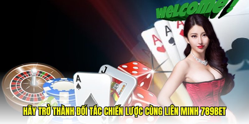 Hãy trở thành đối tác chiến lược cùng Liên Minh 789Bet